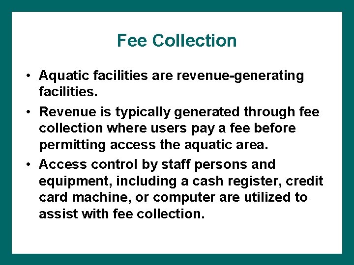 Fee Collection • Aquatic facilities are revenue-generating facilities. • Revenue is typically generated through