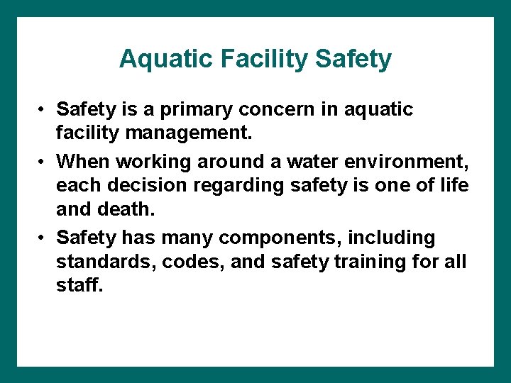 Aquatic Facility Safety • Safety is a primary concern in aquatic facility management. •