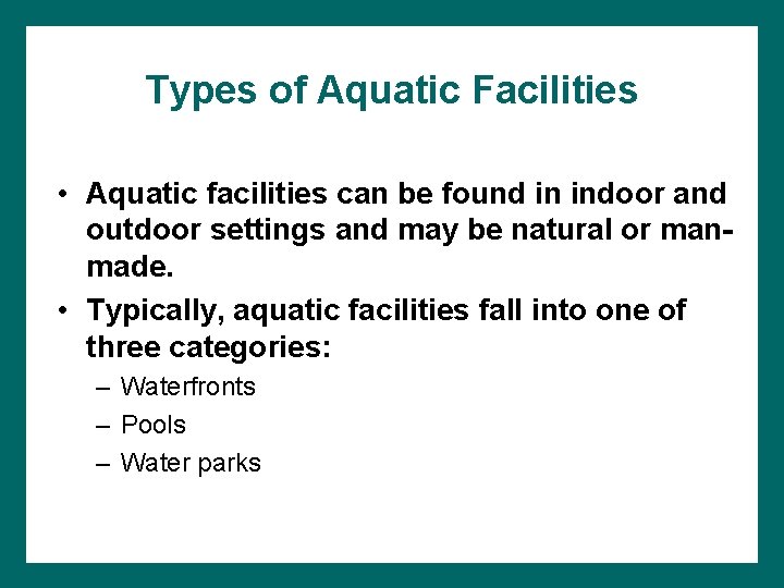 Types of Aquatic Facilities • Aquatic facilities can be found in indoor and outdoor