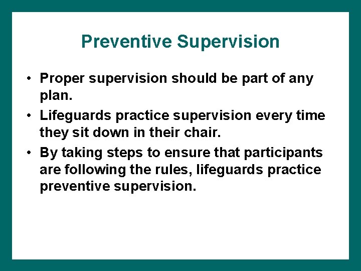 Preventive Supervision • Proper supervision should be part of any plan. • Lifeguards practice