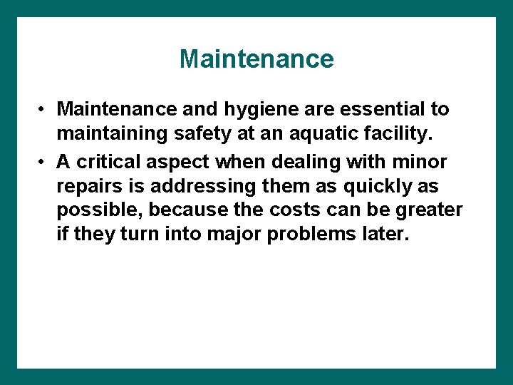 Maintenance • Maintenance and hygiene are essential to maintaining safety at an aquatic facility.
