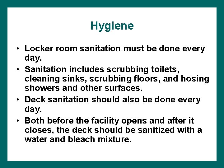 Hygiene • Locker room sanitation must be done every day. • Sanitation includes scrubbing