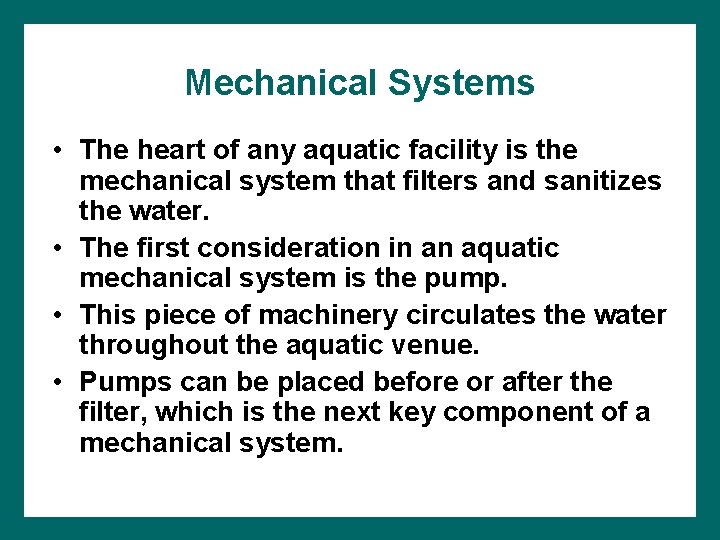 Mechanical Systems • The heart of any aquatic facility is the mechanical system that