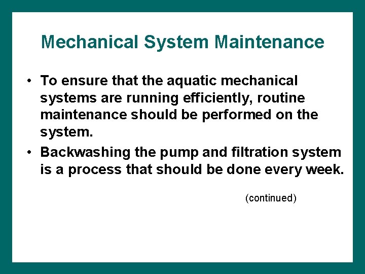 Mechanical System Maintenance • To ensure that the aquatic mechanical systems are running efficiently,