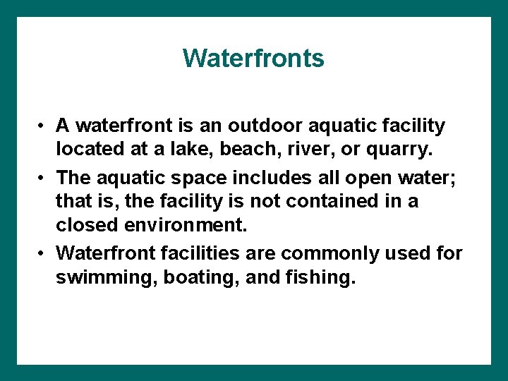 Waterfronts • A waterfront is an outdoor aquatic facility located at a lake, beach,