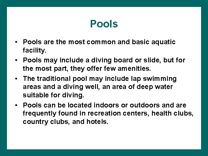 Pools • Pools are the most common and basic aquatic facility. • Pools may