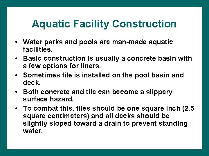 Aquatic Facility Construction • Water parks and pools are man-made aquatic facilities. • Basic