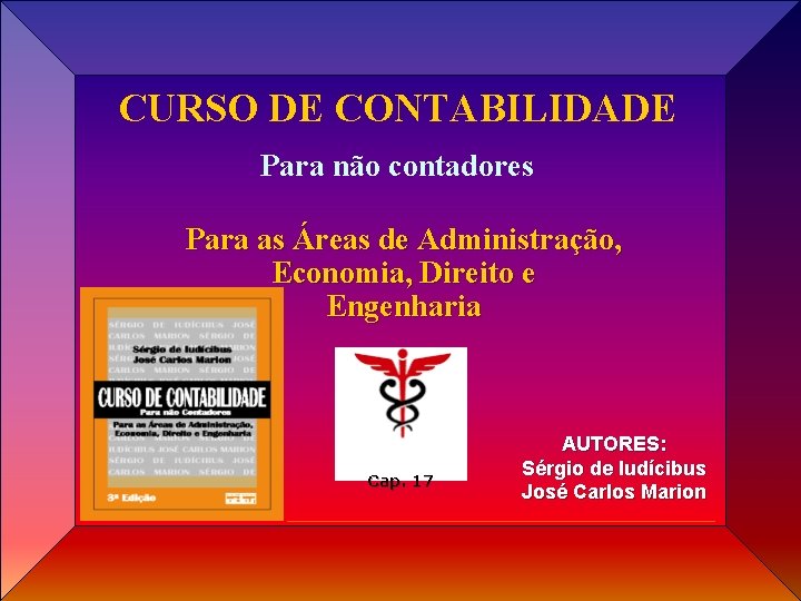 CURSO DE CONTABILIDADE Para não contadores Para as Áreas de Administração, Economia, Direito e