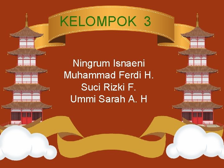 KELOMPOK 3 Ningrum Isnaeni Muhammad Ferdi H. Suci Rizki F. Ummi Sarah A. H