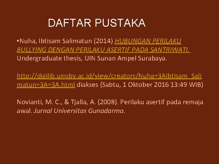 DAFTAR PUSTAKA • Nuha, Ibtisam Salimatun (2014) HUBUNGAN PERILAKU BULLYING DENGAN PERILAKU ASERTIF PADA