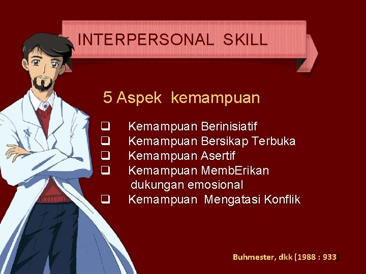 INTERPERSONAL SKILL 5 Aspek kemampuan q Kemampuan Berinisiatif q Kemampuan Bersikap Terbuka q Kemampuan