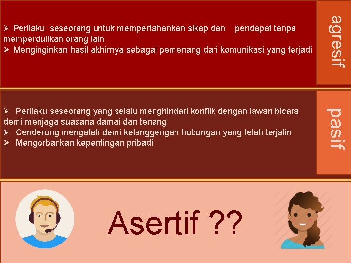 Ø Perilaku seseorang untuk mempertahankan sikap dan pendapat tanpa memperdulikan orang lain Ø Menginginkan