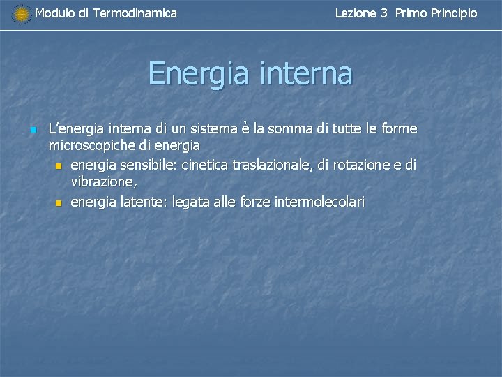 Modulo di Termodinamica Lezione 3 Primo Principio Energia interna n L’energia interna di un