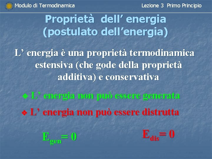 Modulo di Termodinamica Lezione 3 Primo Principio Proprietà dell’ energia (postulato dell’energia) L’ energia