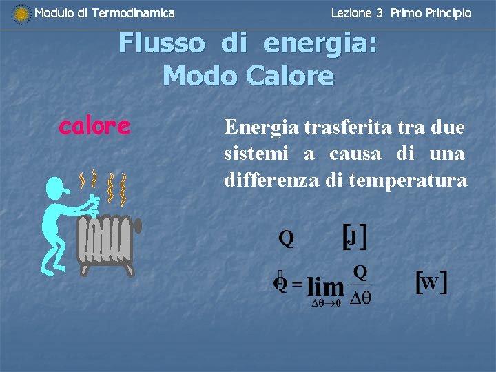 Modulo di Termodinamica Lezione 3 Primo Principio Flusso di energia: Modo Calore calore Energia