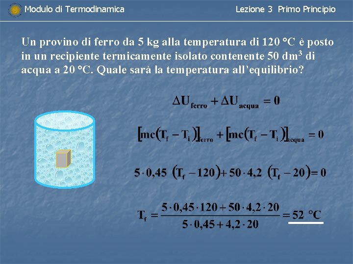 Modulo di Termodinamica Lezione 3 Primo Principio Un provino di ferro da 5 kg