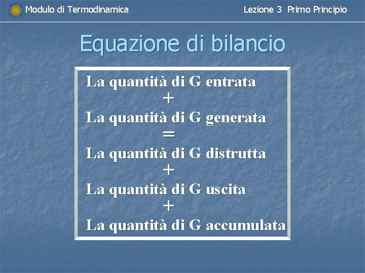 Modulo di Termodinamica Lezione 3 Primo Principio Equazione di bilancio La quantità di G
