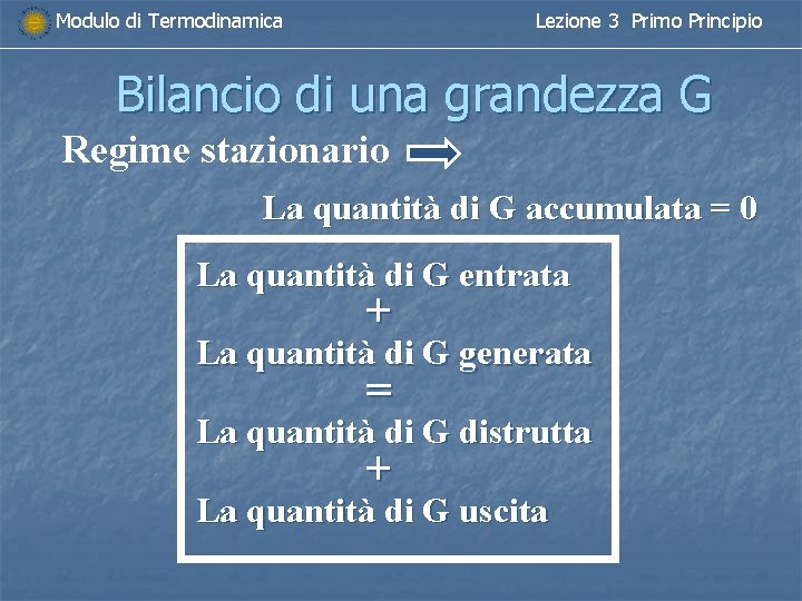 Modulo di Termodinamica Lezione 3 Primo Principio Bilancio di una grandezza G Regime stazionario