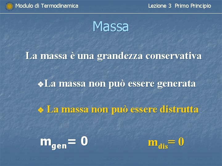 Modulo di Termodinamica Lezione 3 Primo Principio Massa La massa è una grandezza conservativa