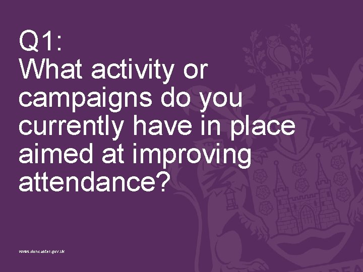 Q 1: What activity or campaigns do you currently have in place aimed at