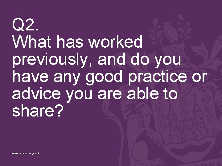 Q 2. What has worked previously, and do you have any good practice or