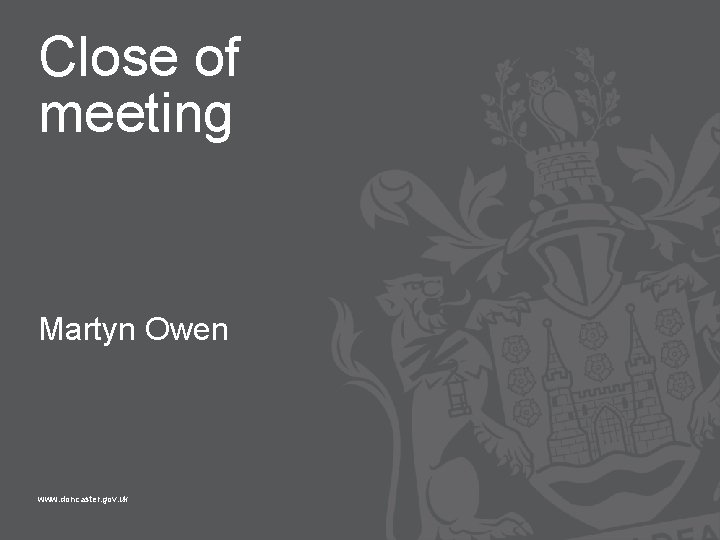 Close of meeting Martyn Owen www. doncaster. gov. uk 