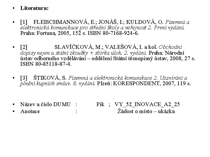  • Literatura: • [1] FLEISCHMANNOVÁ, E. ; JONÁŠ, I. ; KULDOVÁ, O. Písemná