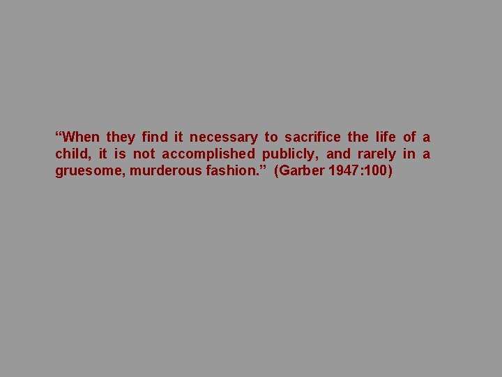 “When they find it necessary to sacrifice the life of a child, it is