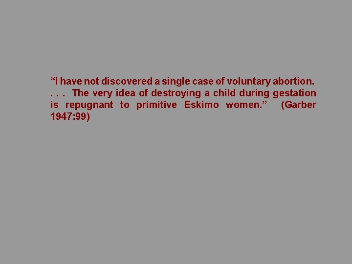 “I have not discovered a single case of voluntary abortion. . The very idea