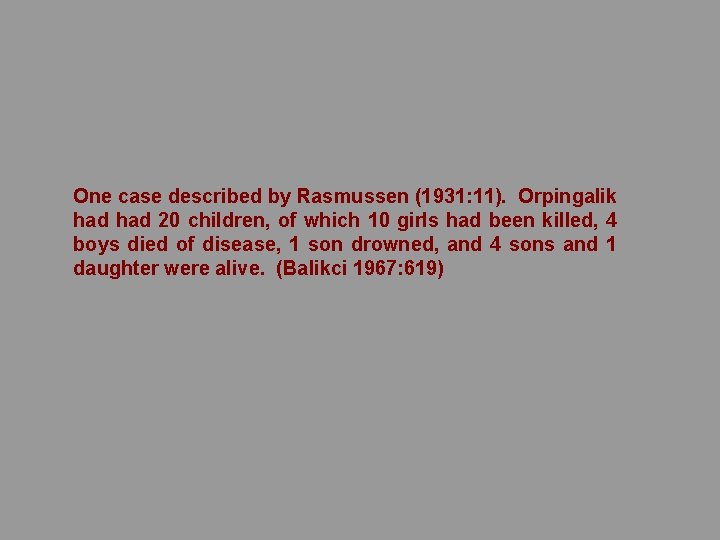 One case described by Rasmussen (1931: 11). Orpingalik had 20 children, of which 10