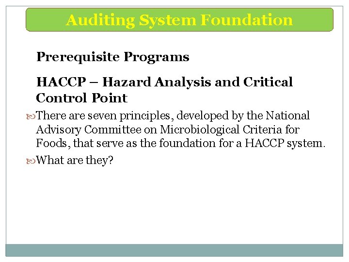 Auditing System Foundation Prerequisite Programs HACCP – Hazard Analysis and Critical Control Point There