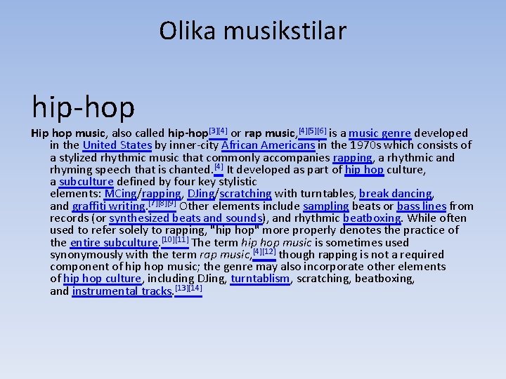 Olika musikstilar hip-hop Hip hop music, also called hip-hop[3][4] or rap music, [4][5][6] is