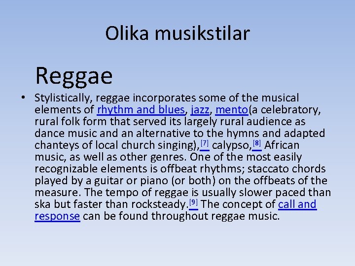 Olika musikstilar Reggae • Stylistically, reggae incorporates some of the musical elements of rhythm