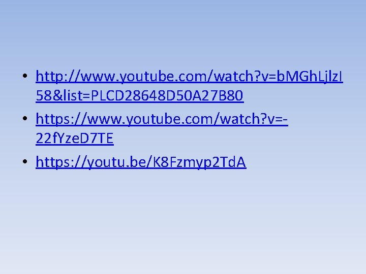  • http: //www. youtube. com/watch? v=b. MGh. Ljlz. I 58&list=PLCD 28648 D 50