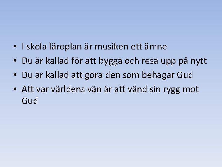  • • I skola läroplan är musiken ett ämne Du är kallad för