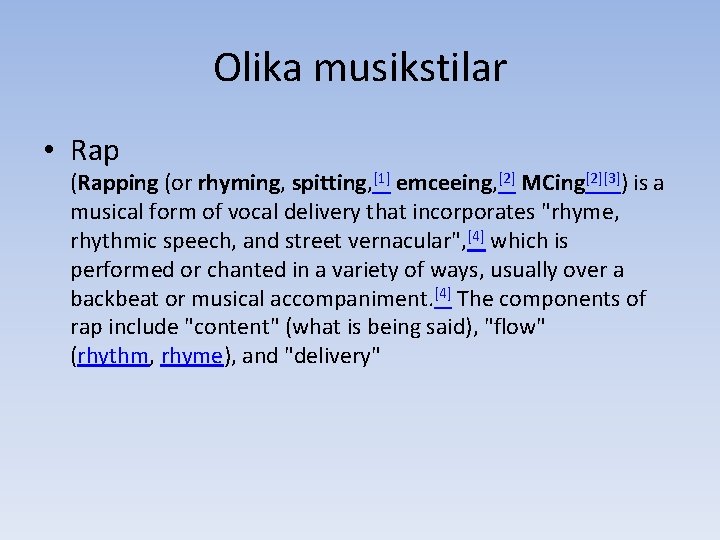 Olika musikstilar • Rap (Rapping (or rhyming, spitting, [1] emceeing, [2] MCing[2][3]) is a