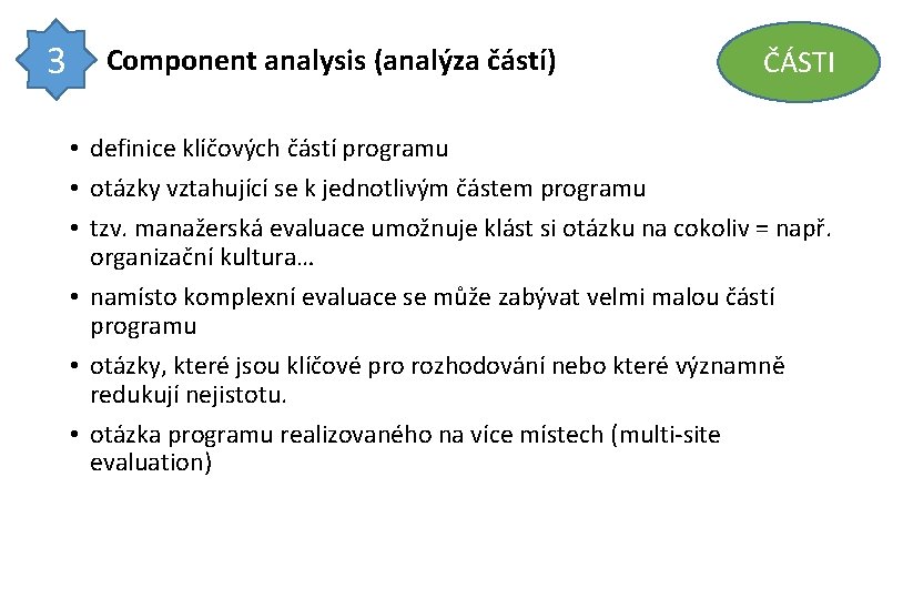 3 Component analysis (analýza částí) ČÁSTI • definice klíčových částí programu • otázky vztahující