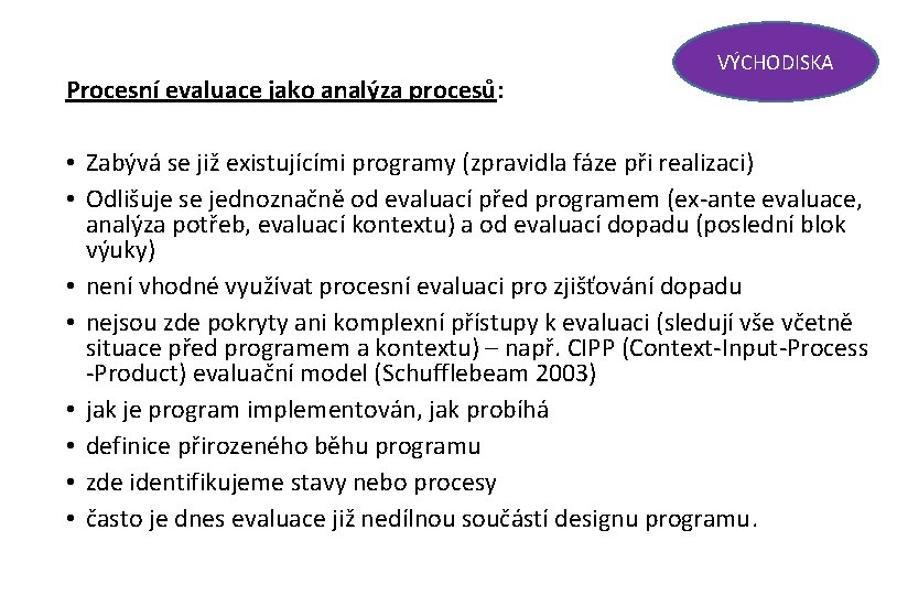 Procesní evaluace jako analýza procesů: VÝCHODISKA • Zabývá se již existujícími programy (zpravidla fáze