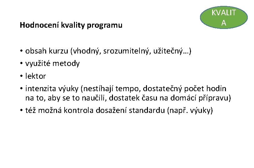 Hodnocení kvality programu KVALIT A • obsah kurzu (vhodný, srozumitelný, užitečný…) • využité metody