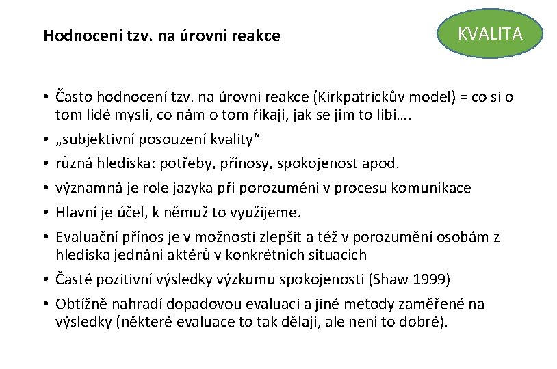 Hodnocení tzv. na úrovni reakce KVALITA • Často hodnocení tzv. na úrovni reakce (Kirkpatrickův