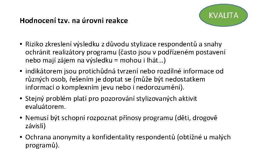 Hodnocení tzv. na úrovni reakce KVALITA • Riziko zkreslení výsledku z důvodu stylizace respondentů