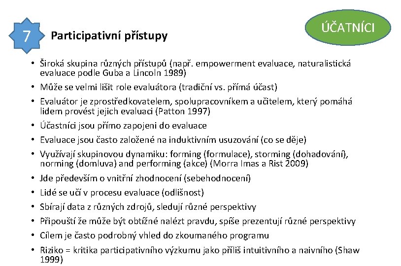 7 Participativní přístupy ÚČATNÍCI • Široká skupina různých přístupů (např. empowerment evaluace, naturalistická evaluace