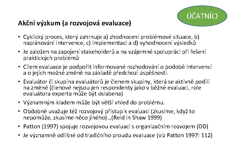 Akční výzkum (a rozvojová evaluace) ÚČATNÍCI • Cyklický proces, který zahrnuje a) zhodnocení problémové