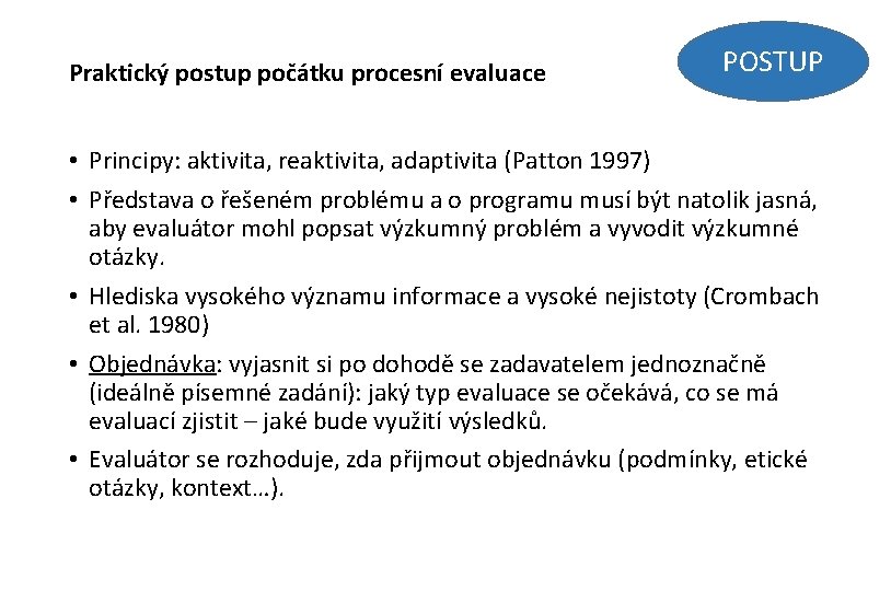 Praktický postup počátku procesní evaluace POSTUP • Principy: aktivita, reaktivita, adaptivita (Patton 1997) •