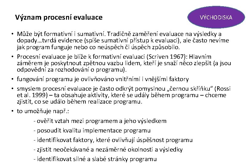 Význam procesní evaluace VÝCHODISKA • Může být formativní i sumativní. Tradičně zaměření evaluace na