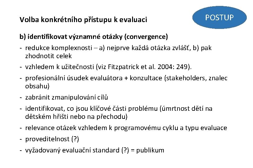 Volba konkrétního přístupu k evaluaci POSTUP b) identifikovat významné otázky (convergence) - redukce komplexnosti