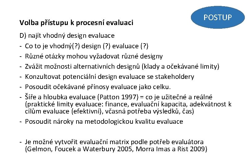 Volba přístupu k procesní evaluaci POSTUP D) najít vhodný design evaluace - Co to
