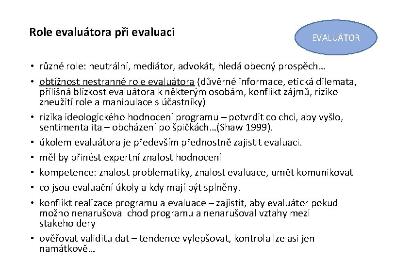 Role evaluátora při evaluaci EVALUÁTOR • různé role: neutrální, mediátor, advokát, hledá obecný prospěch…