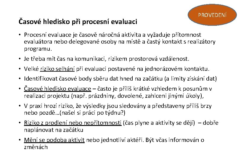Časové hledisko při procesní evaluaci PROVEDENÍ • Procesní evaluace je časově náročná aktivita a
