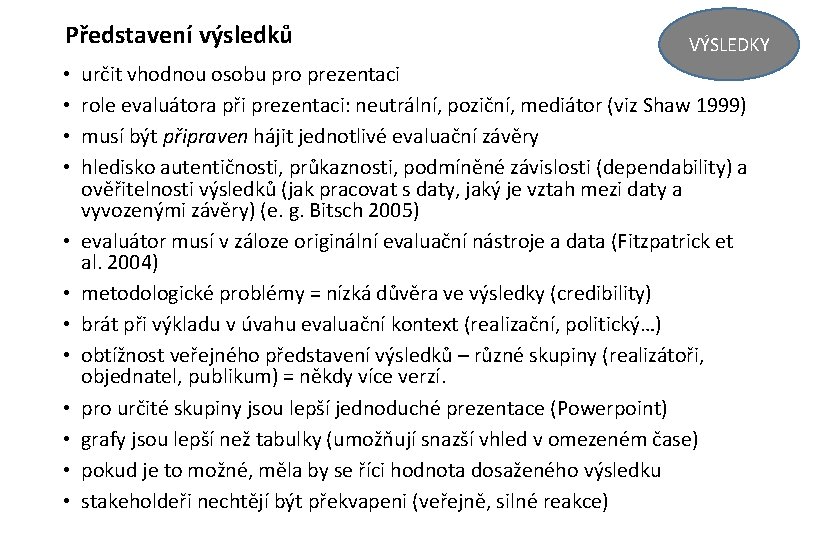 Představení výsledků • • • VÝSLEDKY určit vhodnou osobu pro prezentaci role evaluátora při